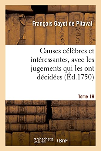 Causes Celebres Et Interessantes, Avec Les Jugements Qui Les Ont Decidees. Tome