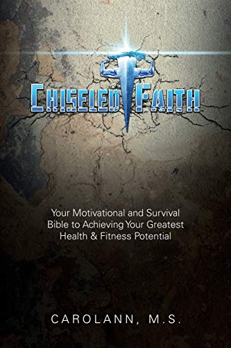 Chiseled Faith Your Motivational And Survival Bible To Achieving Your Greatest  [Paperback]
