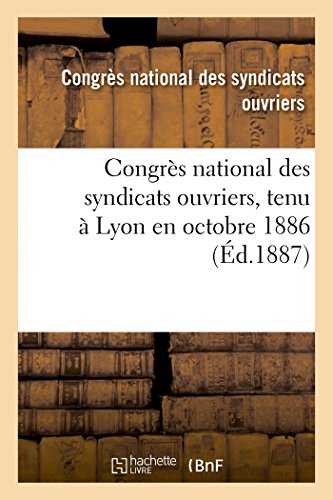 Congres National Des Syndicats Ouvriers, Tenu A Lyon En Octobre 1886 (french Edi [Paperback]