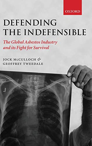Defending the Indefensible The Global Asbestos Industry and its Fight for Survi [Hardcover]