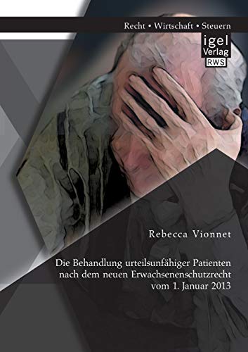 Die Behandlung Urteilsunfhiger Patienten Nach Dem Neuen Erwachsenenschutzrecht  [Paperback]