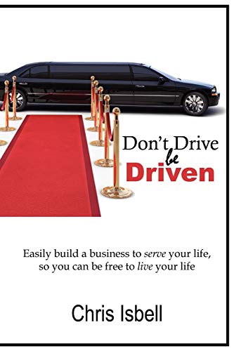 Don't Drive Be Driven  Easily build a business to serve your life, so you can b [Paperback]