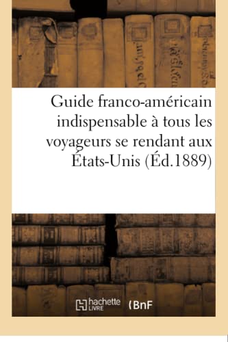Guide Franco-Amricain Indispensable  Tous les Voyageurs Se Rendant Aux tats-U [Paperback]