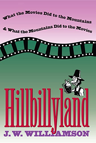Hillbillyland What The Movies Did To The Mountains And What The Mountains Did T [Paperback]