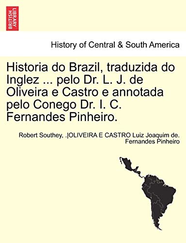 Historia Do Brazil, Traduzida Do Inglez ... Pelo Dr. L. J. De Oliveira E Castro  [Paperback]