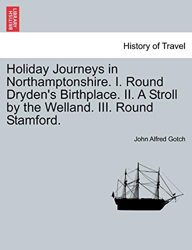 Holiday Journeys in Northamptonshire I Round Dryden's Birthplace II a Stroll by  [Paperback]