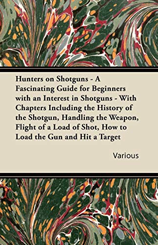 Hunters on Shotguns - a Fascinating Guide for Beginners with an Interest in Shot [Paperback]