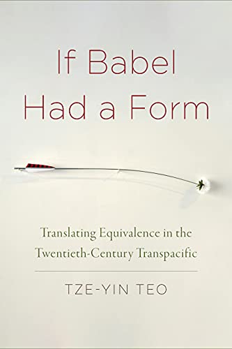 If Babel Had a Form Translating Equivalence in the Twentieth-Century Transpacif [Hardcover]
