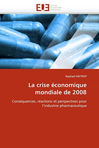 La Crise conomique Mondiale De 2008 Consquences, Ractions Et Perspectives Po [Paperback]