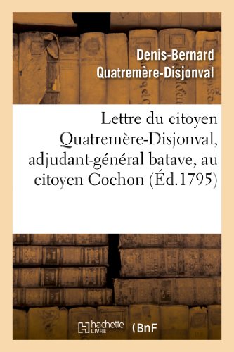 Lettre du Citoyen Quatremere-Disjonval, Adjudant-General Batave, Au Citoyen Coch [Paperback]