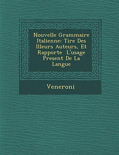 Nouvelle Grammaire Italienne  Tir e des Illeurs Auteurs, et Rapport e l'Usage P [Paperback]
