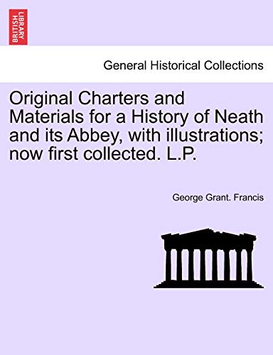 Original Charters And Materials For A History Of Neath And Its Abbey, With Illus [Paperback]