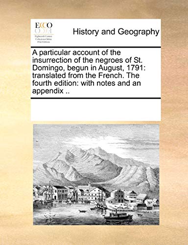 Particular Account of the Insurrection of the Negroes of St Domingo, Begun in Au [Paperback]