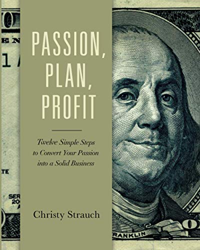 Passion, Plan, Profit  12 Simple Steps to Convert Your Passion into a Solid Bus [Paperback]