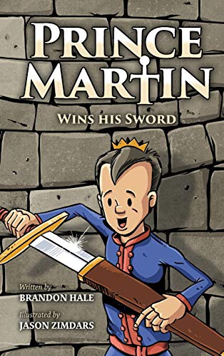 Prince Martin Wins His Sword  A Classic Tale about a Boy Who Discovers the True [Hardcover]