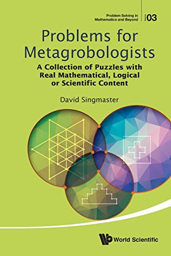 Problems For Metagrobologists A Collection Of Puzzles With Real Mathematical, L [Paperback]