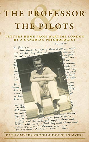 Professor and the Pilots  Letters Home from Wartime London by a Canadian Psycho [Hardcover]