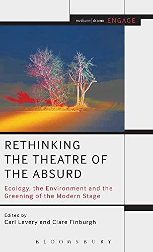 Rethinking the Theatre of the Absurd Ecology, the Environment and the Greening  [Hardcover]