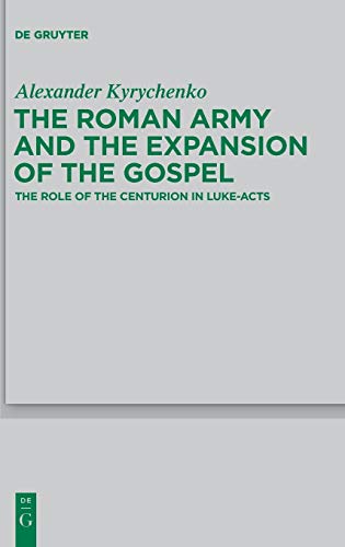 Roman Army and the Expansion of the Gospel  The Role of the Centurion in Luke-A [Hardcover]