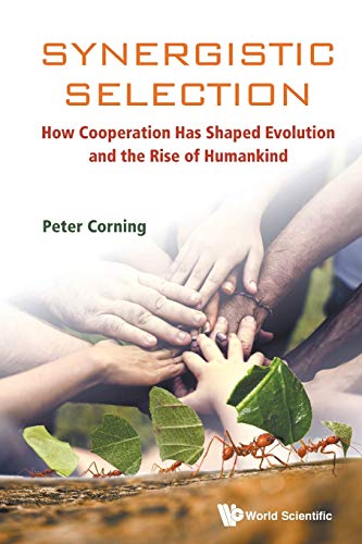 Synergistic Selection  How Cooperation Has Shaped Evolution and the Rise of Hum [Paperback]