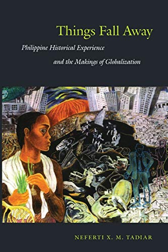Things Fall Away Philippine Historical Experience And The Makings Of Globalizat [Paperback]