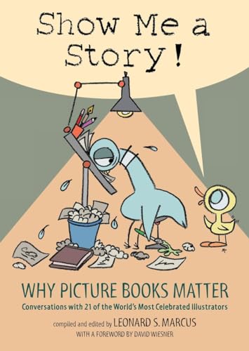 Show Me a Story Why Picture Books Matter Conversations with 21 of the World's [Hardcover]