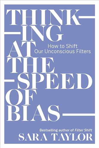 Thinking at the Speed of Bias How to Shift Our Unconscious Filters [Paperback]