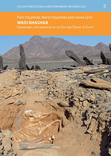 Wadi Khashab Unearthing Late Prehistory in the Eastern Desert of Egypt [Paperback]