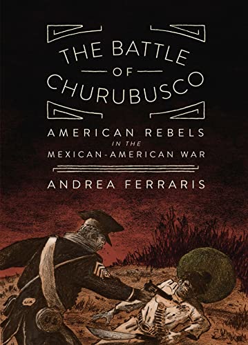 The Battle of Churubusco American Rebels in the Mexican-American War [Paperback]