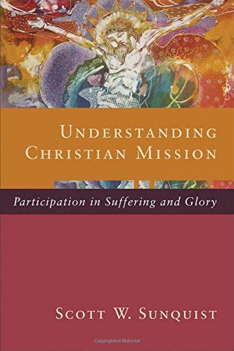 Understanding Christian Mission Participation In Suffering And Glory [Paperback]