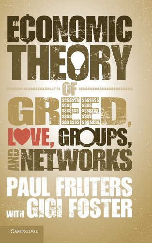 An Economic Theory of Greed, Love, Groups, and Networks [Hardcover]