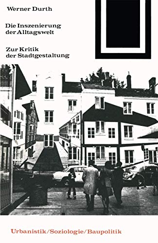 Die Inszenierung der Alltagswelt Zur Kritik der Stadtgestaltung [Paperback]