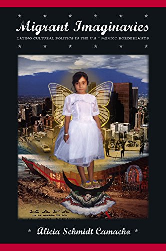 Migrant Imaginaries Latino Cultural Politics in the U.S.-Mexico Borderlands [Hardcover]