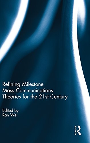 Refining Milestone Mass Communications Theories for the 21st Century [Hardcover]