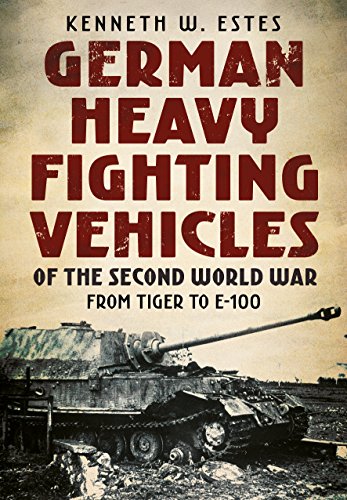 German Heavy Fighting Vehicles of the Second World War From Tiger to E-100 [Paperback]
