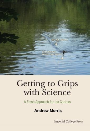 Getting To Grips With Science  A Fresh Approach For The Curious [Hardcover]