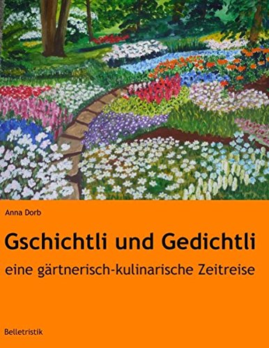 Gschichtli und Gedichtli  eine grtnerisch-kulinarische Zeitreise [Paperback]