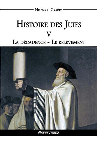 Histoire Des Juifs V La Decadence - Le Relevement (french Edition) [Paperback]