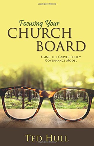 Focusing Your Church Board Using The Carver Policy Governance Model [Paperback]