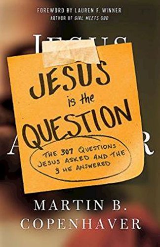 Jesus Is The Question The 307 Questions Jesus Asked And The 3 He Answered [Paperback]