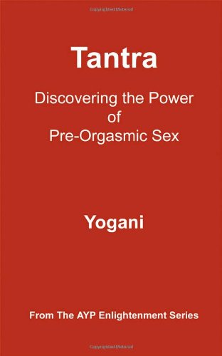 Tantra - Discovering The Power Of Pre-Orgasmic Sex [Paperback]