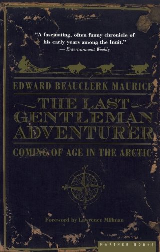 The Last Gentleman Adventurer Coming of Age in the Arctic [Paperback]