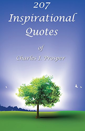 207 Inspirational Quotes Of Charles I. Prosper [Paperback]
