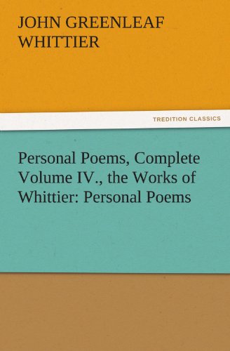 Personal Poems, Complete Volume Iv , the Works of Whittier  Personal Poems [Paperback]