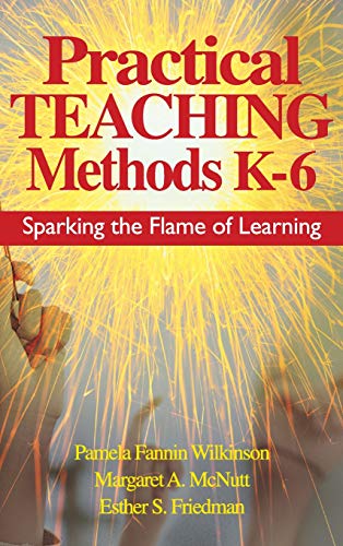 Practical Teaching Methods K-6 Sparking the Flame of Learning [Hardcover]