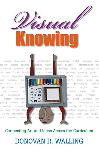 Visual Knowing Connecting Art and Ideas Across the Curriculum [Hardcover]
