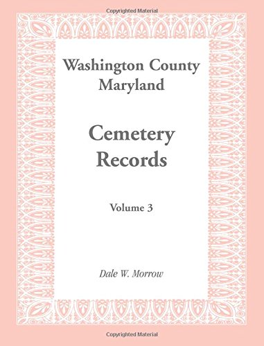 Washington County Maryland Cemetery Records Volume 3 [Paperback]