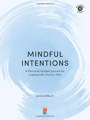 Mindful Intentions A Personal Guided Journal for Coping with Chronic Pain [Paperback]