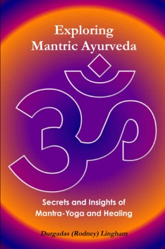 Exploring Mantric Ayurveda Secrets And Insights Of Mantra-Yoga And Healing [Paperback]