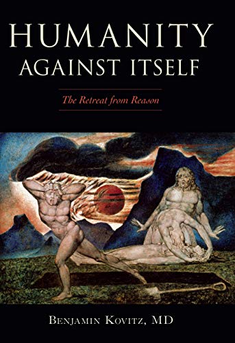 Humanity Against Itself The Retreat from Reason [Hardcover]